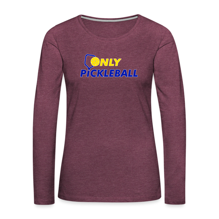 Women's Long Sleeve - Only Pickleball - heather burgundy