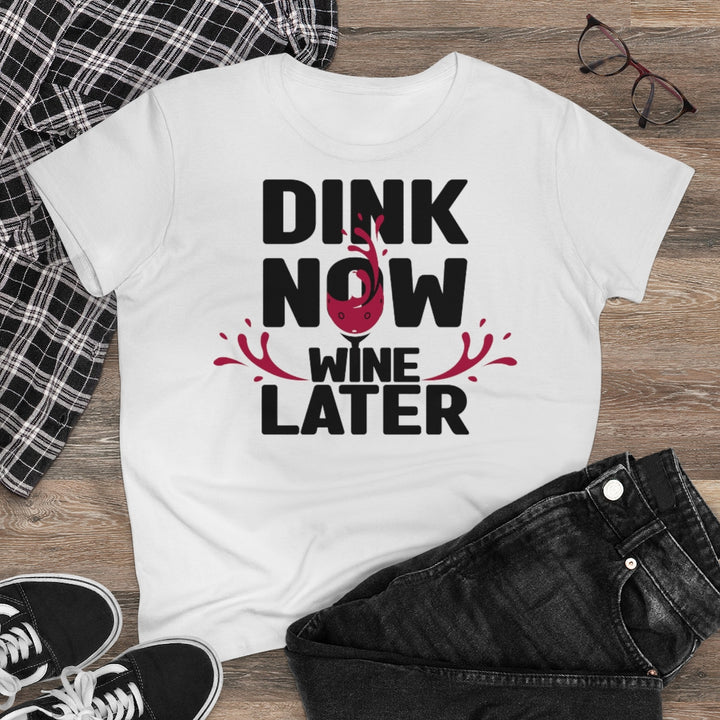 Women's T-Shirt - Dink Now Wine Later