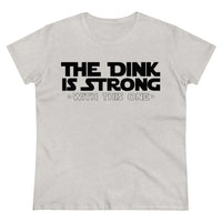 Women's T-Shirt - The Dink is Strong With This One