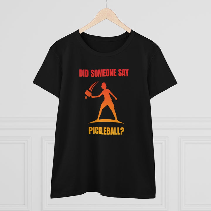 Women's T-Shirt - Did Someone Say Pickleball
