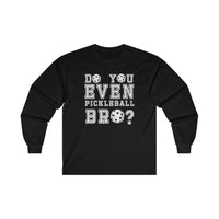 Men's Long Sleeve - Do You Even Pickleball Bro