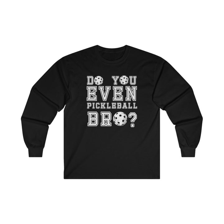 Men's Long Sleeve - Do You Even Pickleball Bro