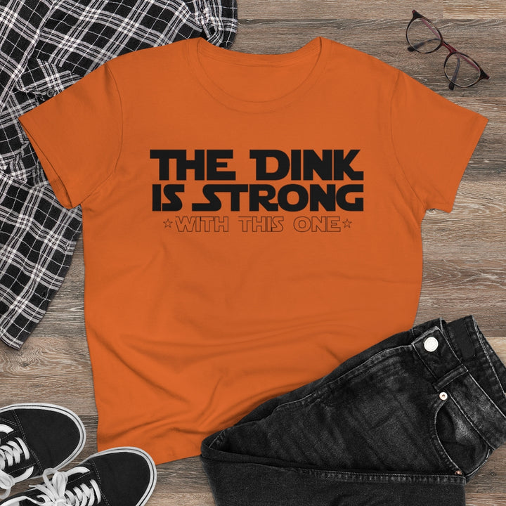 Women's T-Shirt - The Dink is Strong With This One