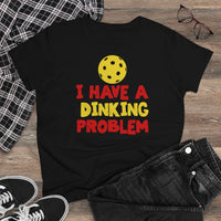 Women's T-Shirt - I have A Dinking Problem