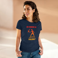 Women's T-Shirt - Did Someone Say Pickleball