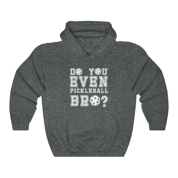 Unisex Hoodie - Do You Even Pickleball Bro