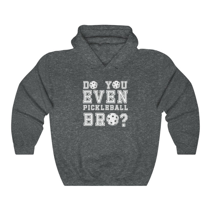 Unisex Hoodie - Do You Even Pickleball Bro
