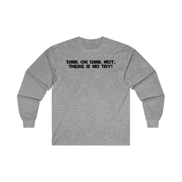 Men's Long Sleeve - Dink Or Dink Not