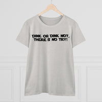 Women's T-Shirt - Dink or Dink Not