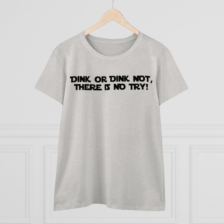 Women's T-Shirt - Dink or Dink Not