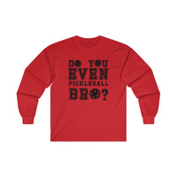 Men's Long Sleeve - Do You Even Pickleball Bro