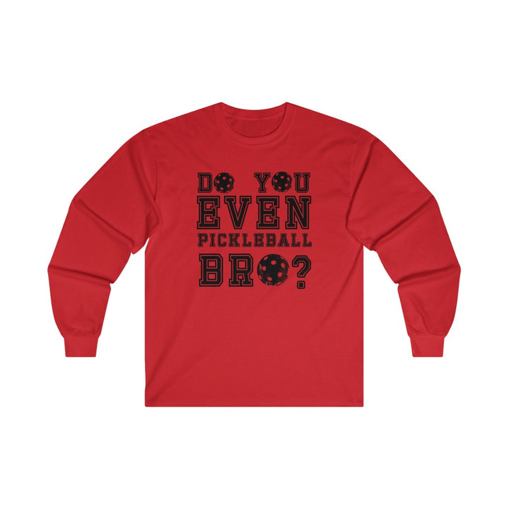Men's Long Sleeve - Do You Even Pickleball Bro