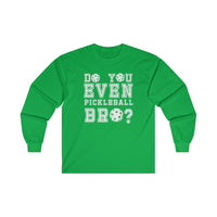 Men's Long Sleeve - Do You Even Pickleball Bro