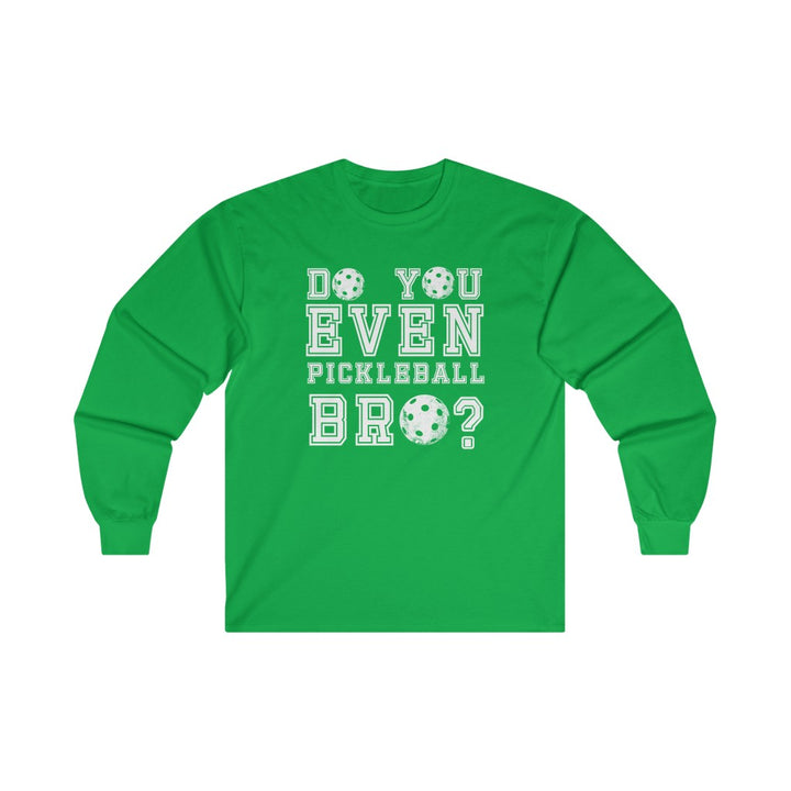 Men's Long Sleeve - Do You Even Pickleball Bro