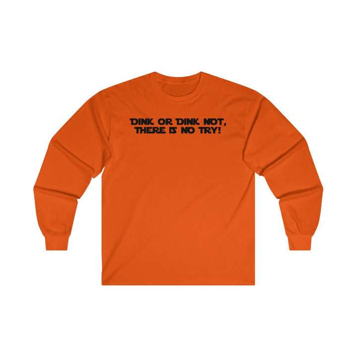 Men's Long Sleeve - Dink Or Dink Not