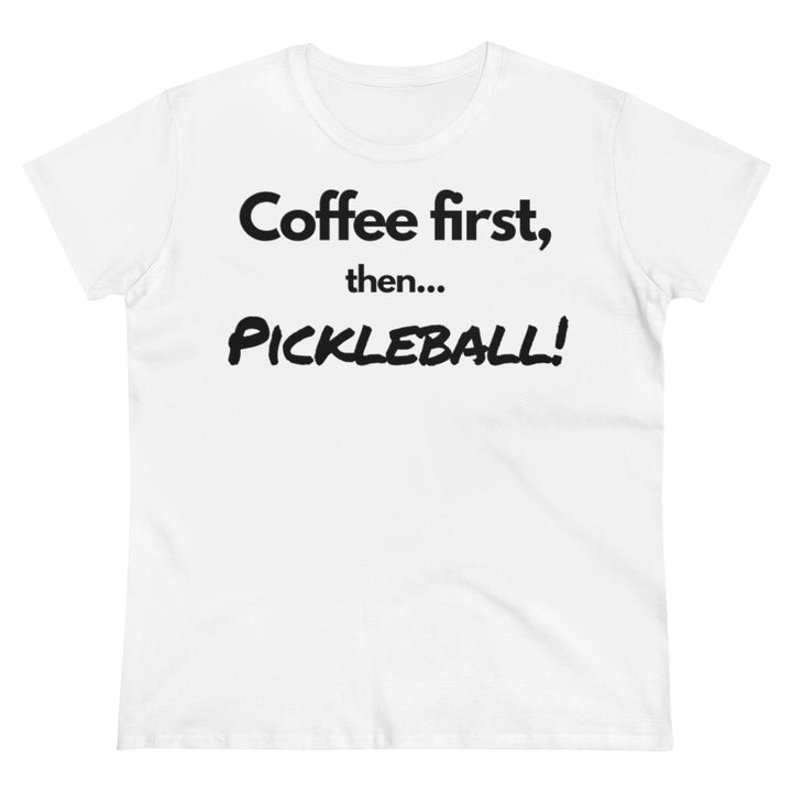 Women's T-Shirt - Coffee First Then Pickleball