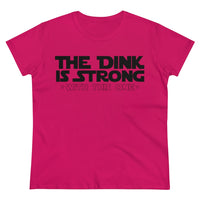 Women's T-Shirt - The Dink is Strong With This One