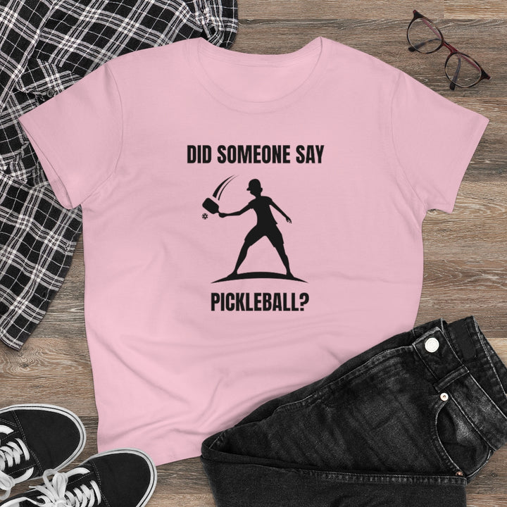 Women's T-Shirt - Did Someone Say Pickleball