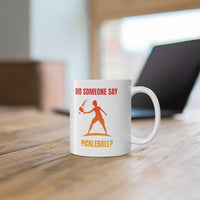 Mug - Did Someone Say Pickleball?