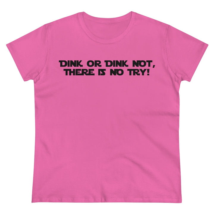 Women's T-Shirt - Dink or Dink Not
