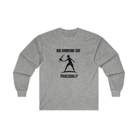 Men's Long Sleeve - Did Someone Say Pickleball