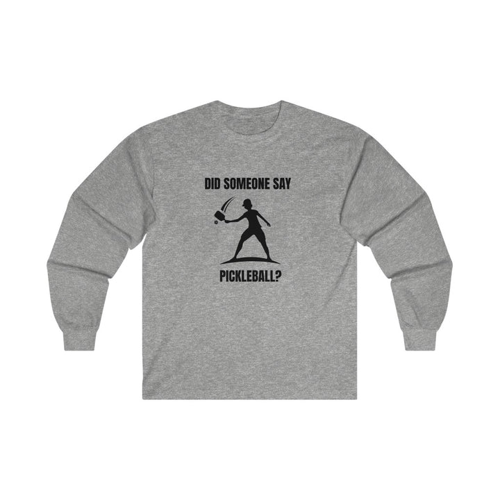 Men's Long Sleeve - Did Someone Say Pickleball