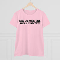 Women's T-Shirt - Dink or Dink Not