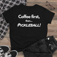 Women's T-Shirt - Coffee First Then Pickleball