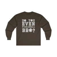 Men's Long Sleeve - Do You Even Pickleball Bro