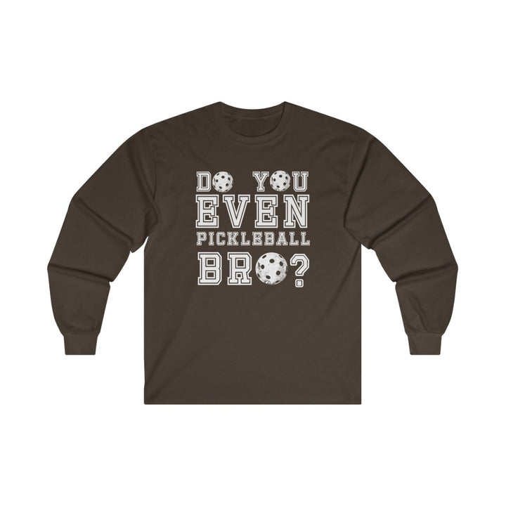 Men's Long Sleeve - Do You Even Pickleball Bro