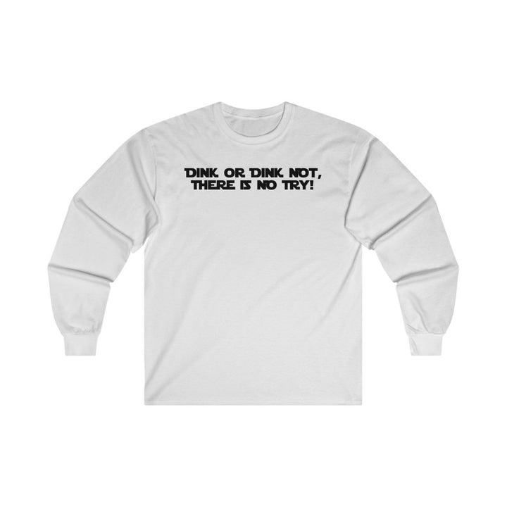 Men's Long Sleeve - Dink Or Dink Not