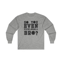 Men's Long Sleeve - Do You Even Pickleball Bro