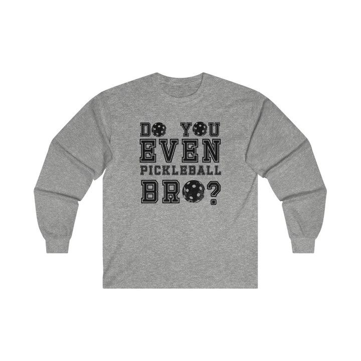 Men's Long Sleeve - Do You Even Pickleball Bro