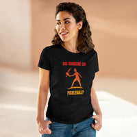 Women's T-Shirt - Did Someone Say Pickleball