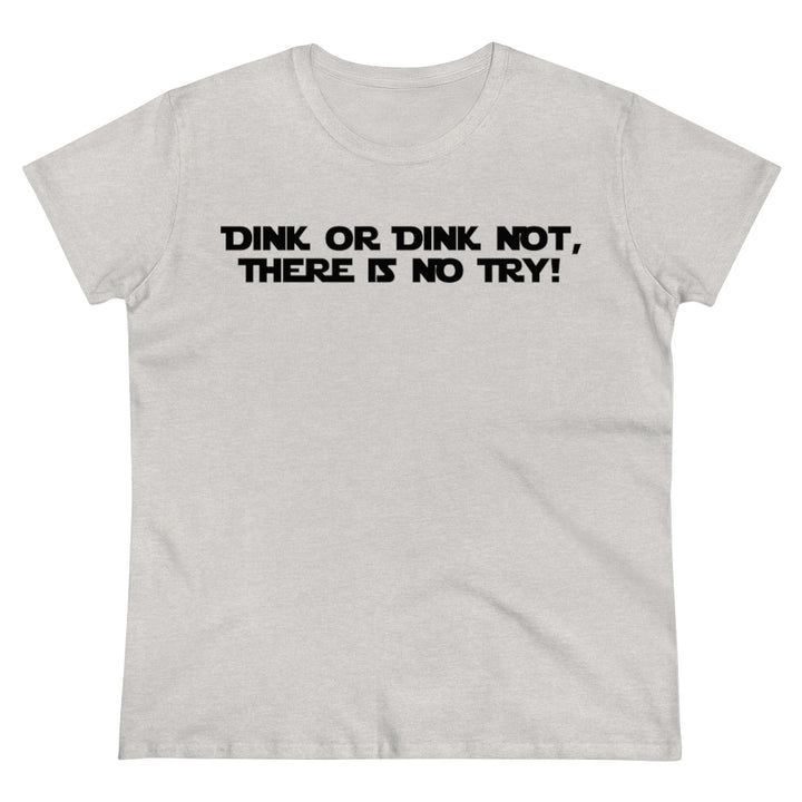 Women's T-Shirt - Dink or Dink Not