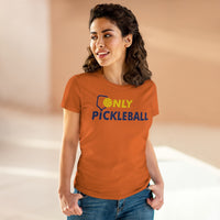 Women's T-Shirt - Only Pickleball - Free w/orders over $100