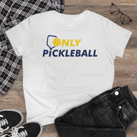 Women's T-Shirt - Only Pickleball - Free w/orders over $100