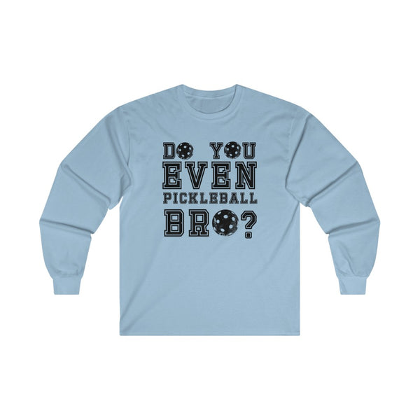 Men's Long Sleeve - Do You Even Pickleball Bro