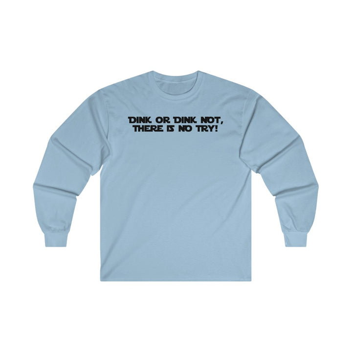 Men's Long Sleeve - Dink Or Dink Not