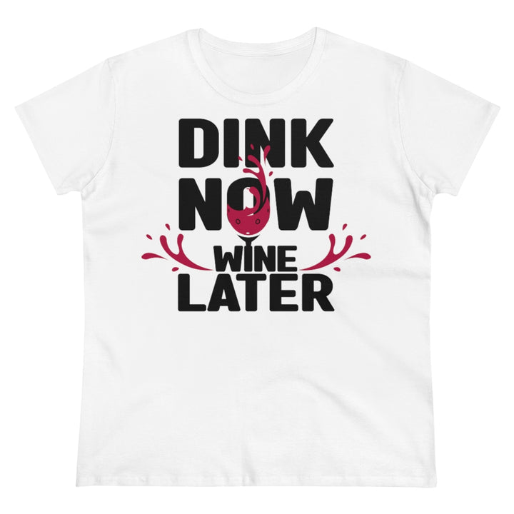 Women's T-Shirt - Dink Now Wine Later