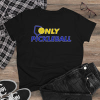 Women's T-Shirt - Only Pickleball - Free w/orders over $100