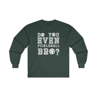 Men's Long Sleeve - Do You Even Pickleball Bro