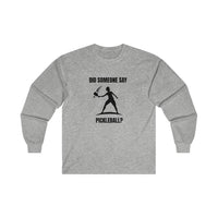 Men's Long Sleeve - Did Someone Say Pickleball