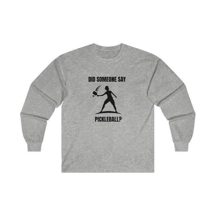 Men's Long Sleeve - Did Someone Say Pickleball