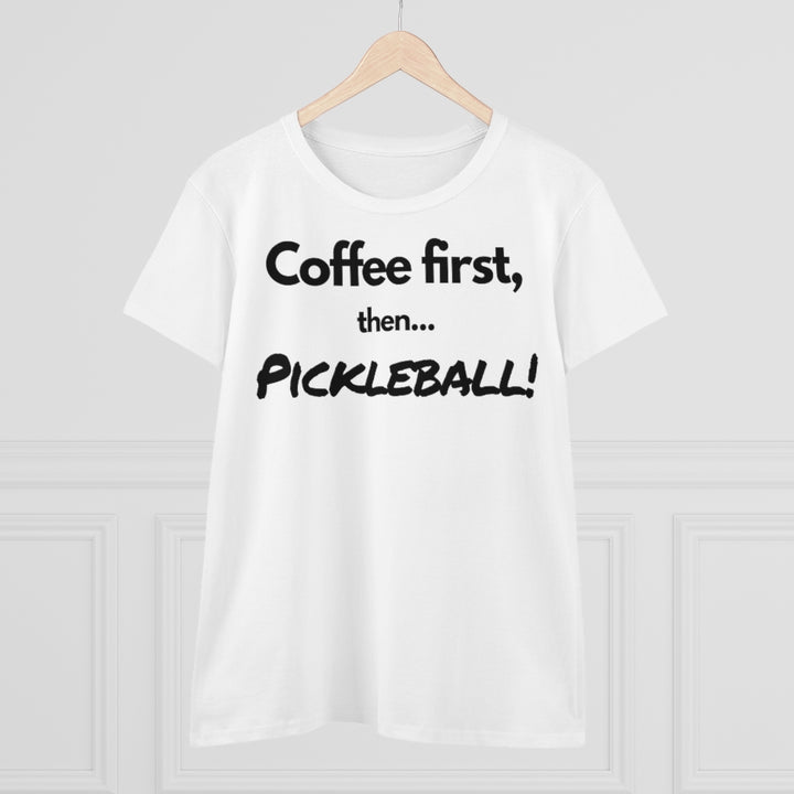 Women's T-Shirt - Coffee First Then Pickleball