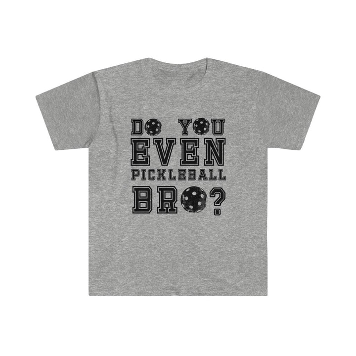 Men's T-Shirt - Do You Even Pickleball Bro