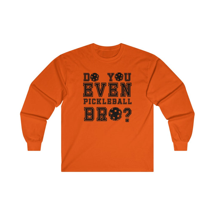 Men's Long Sleeve - Do You Even Pickleball Bro