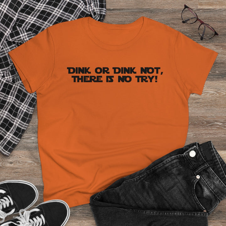 Women's T-Shirt - Dink or Dink Not