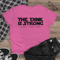 Women's T-Shirt - The Dink is Strong With This One