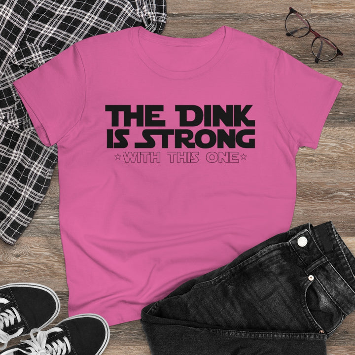 Women's T-Shirt - The Dink is Strong With This One